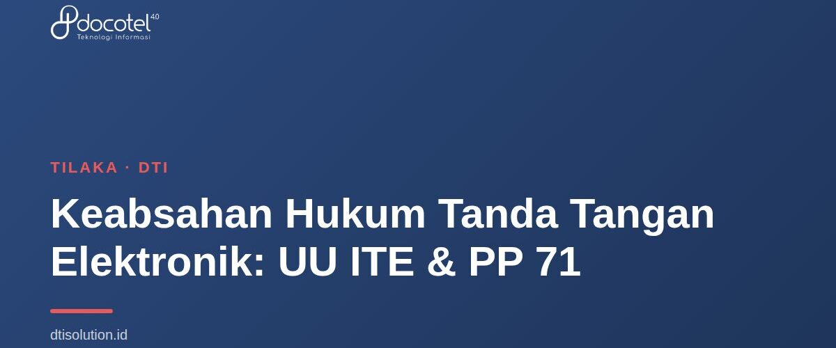 Keabsahan Hukum Tanda Tangan Elektronik: UU ITE & PP 71 1
