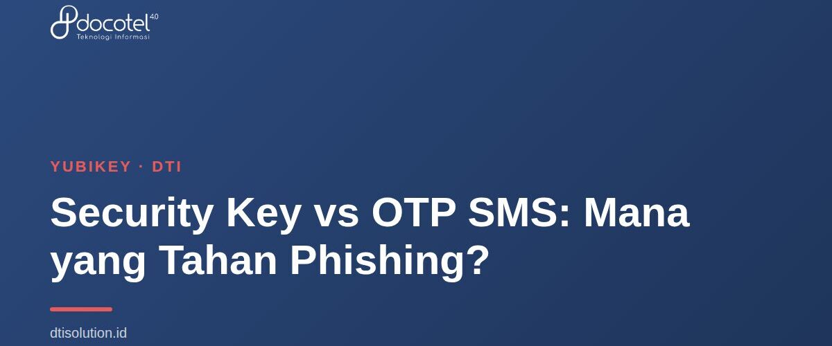 Security Key vs OTP SMS: Mana yang Tahan Phishing? 1