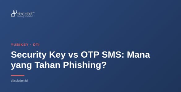 Security Key vs OTP SMS: Mana yang Tahan Phishing? 6 Security Key vs OTP SMS: Mana yang Tahan Phishing? 5