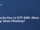 Security Key vs OTP SMS: Mana yang Tahan Phishing? 5