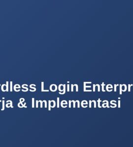 Passwordless Login Enterprise: Cara Kerja & Implementasi 1 Passwordless Login Enterprise: Cara Kerja & Implementasi 1
