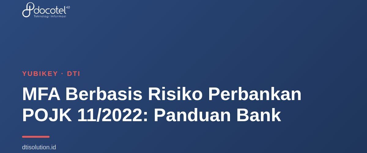 MFA Berbasis Risiko Perbankan POJK 11/2022: Panduan Bank 1