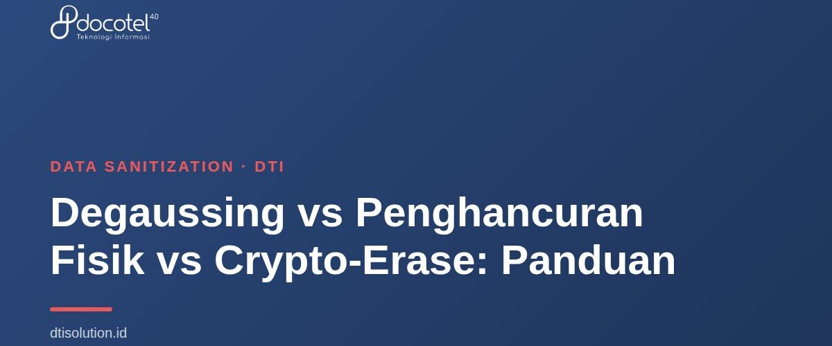 Degaussing vs Penghancuran Fisik vs Crypto-Erase: Panduan 1