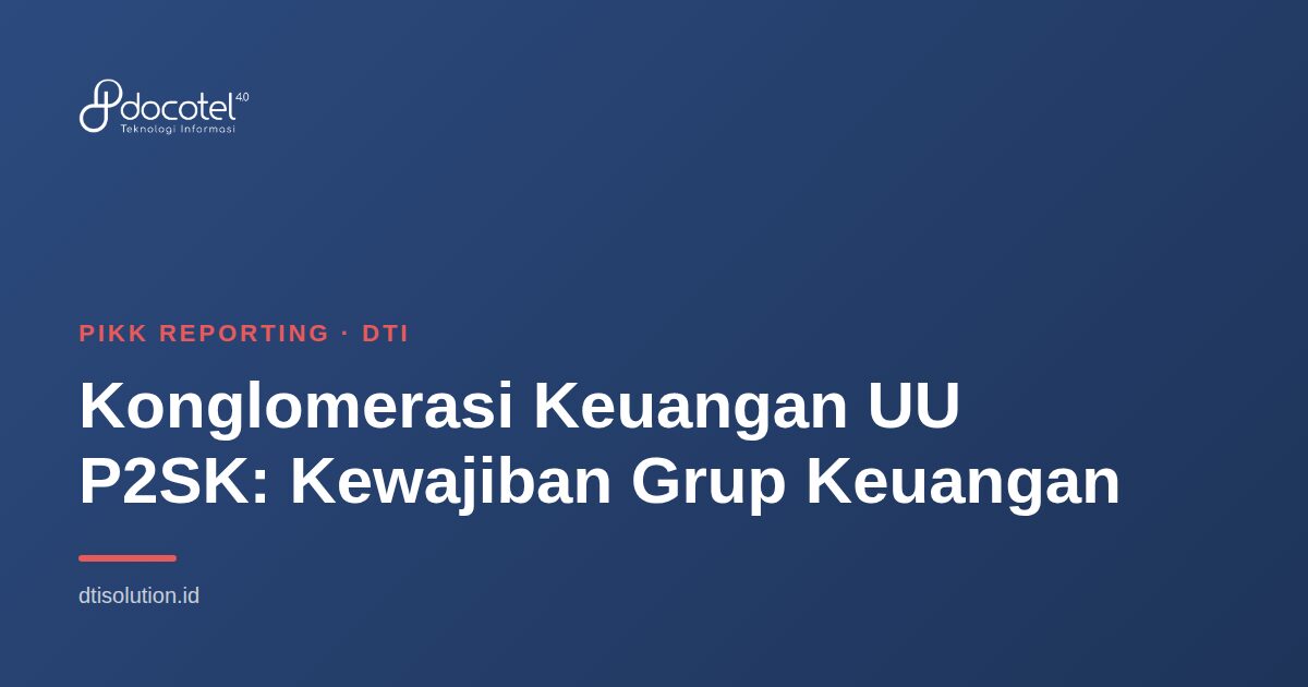 Ilustrasi PIKK Reporting — Konglomerasi Keuangan UU P2SK: Kewajiban Grup Keuangan