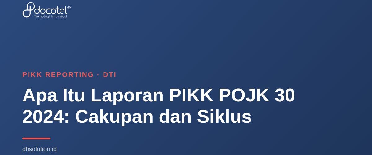 Apa Itu Laporan PIKK POJK 30 2024: Cakupan dan Siklus 1