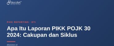 Apa Itu Laporan PIKK POJK 30 2024: Cakupan dan Siklus 2