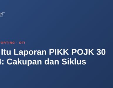 Apa Itu Laporan PIKK POJK 30 2024: Cakupan dan Siklus 1