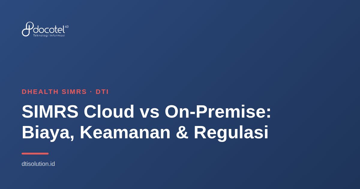 Ilustrasi DHealth SIMRS — SIMRS Cloud vs On-Premise: Biaya, Keamanan & Regulasi