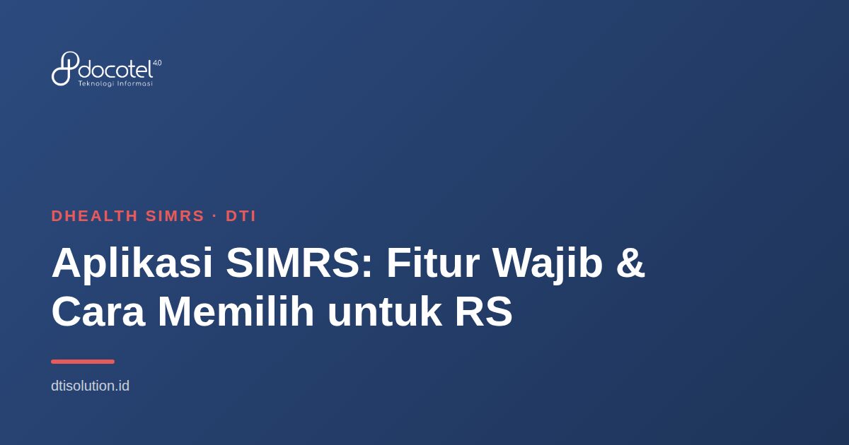 Ilustrasi DHealth SIMRS — Aplikasi SIMRS: Fitur Wajib & Cara Memilih untuk RS