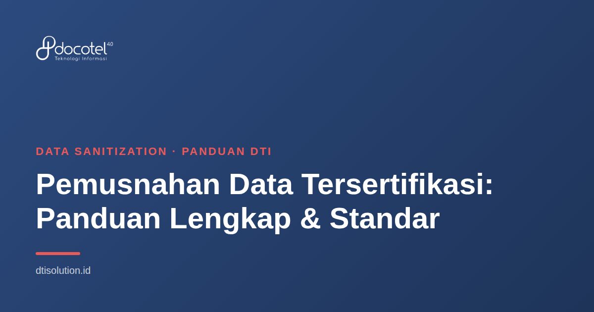 Pemusnahan Data Tersertifikasi: Panduan Lengkap & Standar 2 Ilustrasi Data Sanitization — Pemusnahan Data Tersertifikasi: Panduan Lengkap & Standar