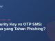 Security Key vs OTP SMS: Mana yang Tahan Phishing? 7