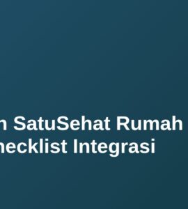 Kesiapan SatuSehat Rumah Sakit: Checklist Integrasi 21 Kesiapan SatuSehat Rumah Sakit: Checklist Integrasi 16