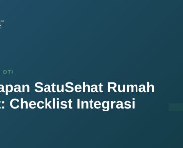 Kesiapan SatuSehat Rumah Sakit: Checklist Integrasi 15 Kesiapan SatuSehat Rumah Sakit: Checklist Integrasi 11